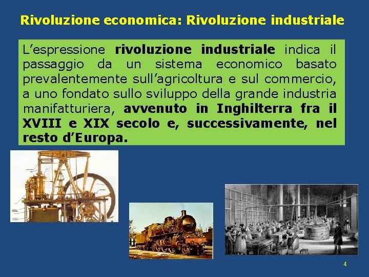 Rivoluzione economica: Rivoluzione industriale L’espressione rivoluzione industriale indica il passaggio da un sistema economico