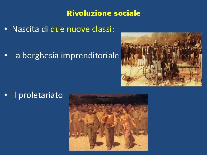 Rivoluzione sociale • Nascita di due nuove classi: • La borghesia imprenditoriale • Il