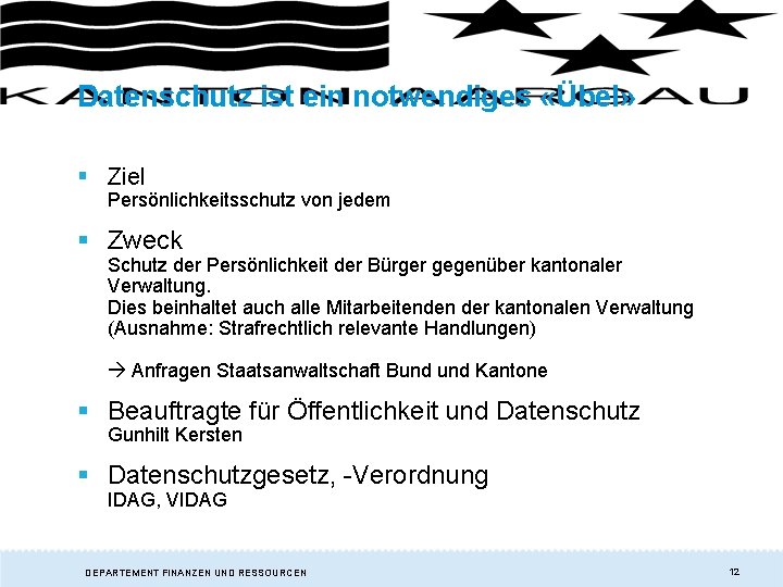 Datenschutz ist ein notwendiges «Übel» § Ziel Persönlichkeitsschutz von jedem § Zweck Schutz der Datenschutz ist ein notwendiges «Übel» § Ziel Persönlichkeitsschutz von jedem § Zweck Schutz der