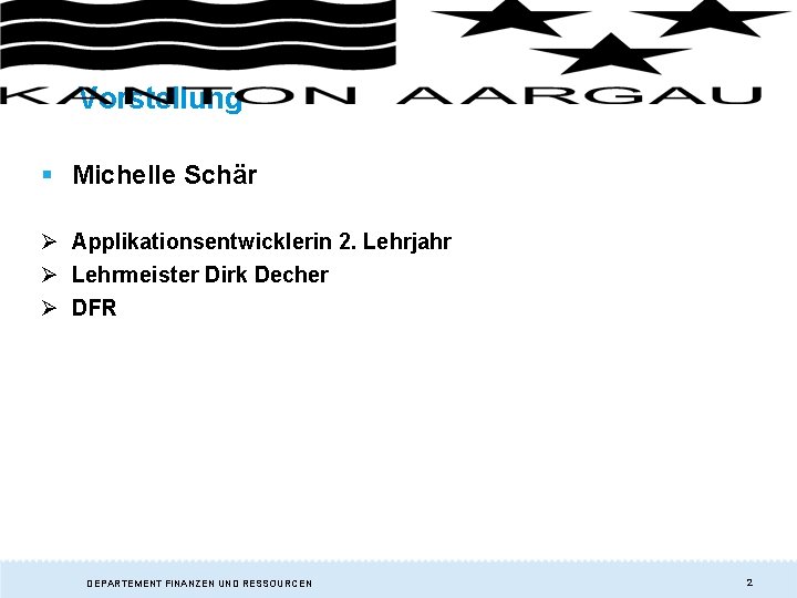 Vorstellung § Michelle Schär Ø Applikationsentwicklerin 2. Lehrjahr Ø Lehrmeister Dirk Decher Ø DFR Vorstellung § Michelle Schär Ø Applikationsentwicklerin 2. Lehrjahr Ø Lehrmeister Dirk Decher Ø DFR