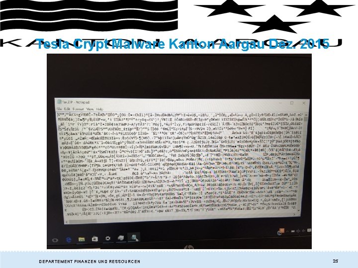 Tesla Crypt Malware Kanton Aargau Dez. 2015 DEPARTEMENT FINANZEN UND RESSOURCEN 25 Tesla Crypt Malware Kanton Aargau Dez. 2015 DEPARTEMENT FINANZEN UND RESSOURCEN 25