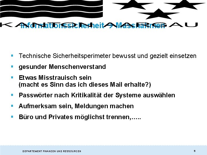 Informationssicherheit Massnahmen § Technische Sicherheitsperimeter bewusst und gezielt einsetzen § gesunder Menschenverstand § Etwas Informationssicherheit Massnahmen § Technische Sicherheitsperimeter bewusst und gezielt einsetzen § gesunder Menschenverstand § Etwas
