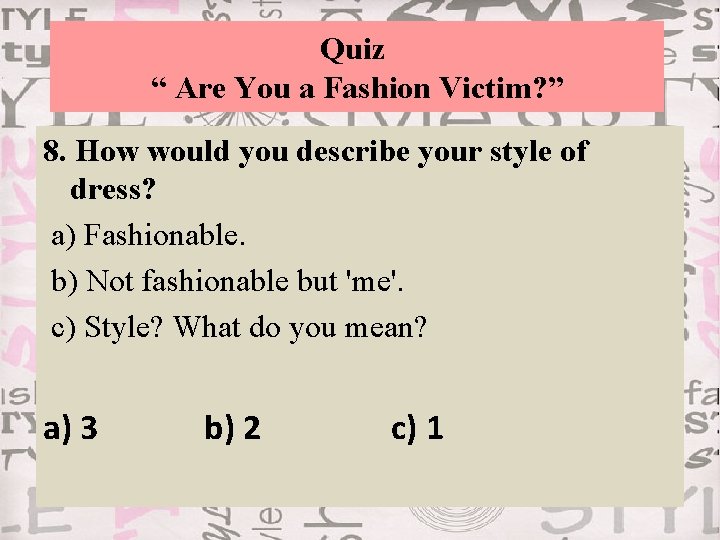Quiz “ Are You a Fashion Victim? ” 8. How would you describe your