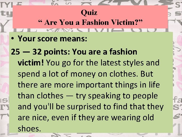 Quiz “ Are You a Fashion Victim? ” • Your score means: 25 —