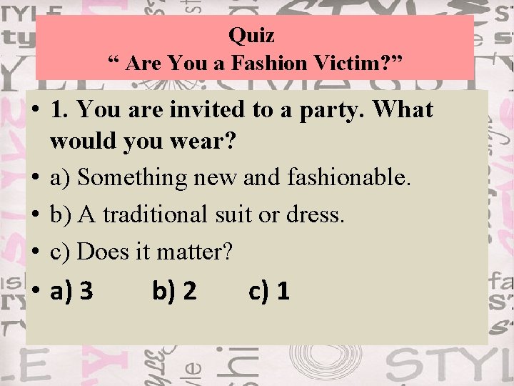 Quiz “ Are You a Fashion Victim? ” • 1. You are invited to