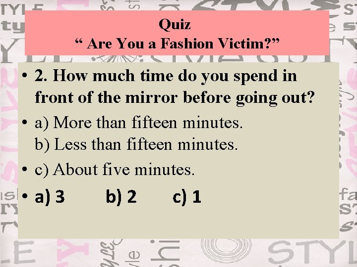 Quiz “ Are You a Fashion Victim? ” • 2. How much time do