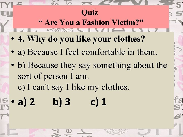 Quiz “ Are You a Fashion Victim? ” • 4. Why do you like
