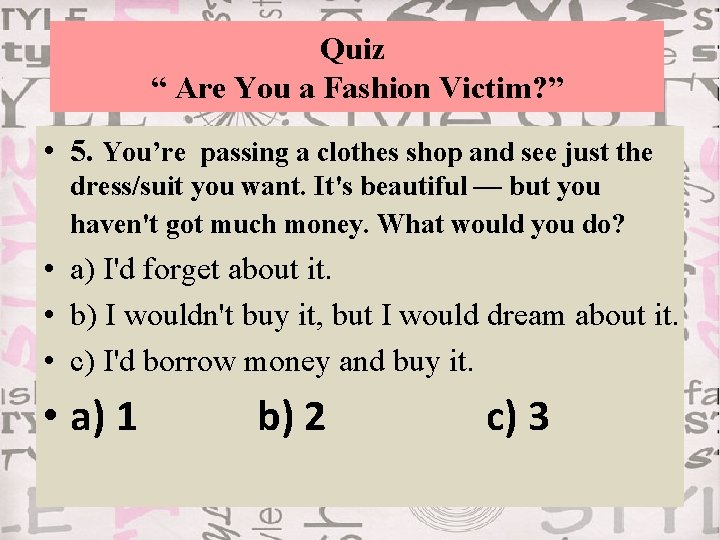 Quiz “ Are You a Fashion Victim? ” • 5. You’re passing a clothes