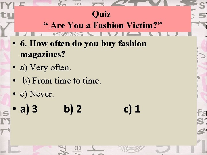 Quiz “ Are You a Fashion Victim? ” • 6. How often do you
