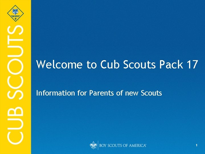Welcome to Cub Scouts Pack 17 Information for Parents of new Scouts 1 