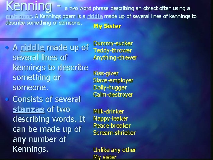 Kenning - a two word phrase describing an object often using a metaphor. A