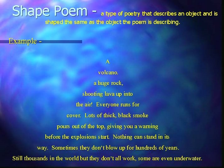Shape Poem - a type of poetry that describes an object and is shaped