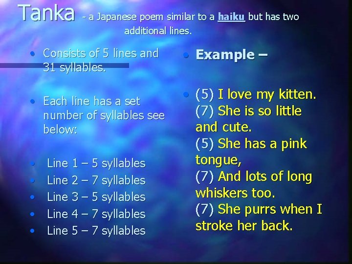 Tanka - a Japanese poem similar to a haiku but has two additional lines.