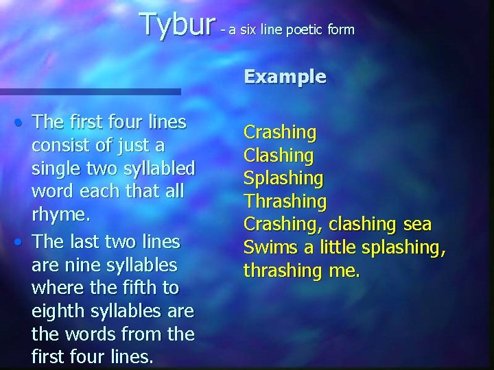 Tybur - a six line poetic form Example • The first four lines consist