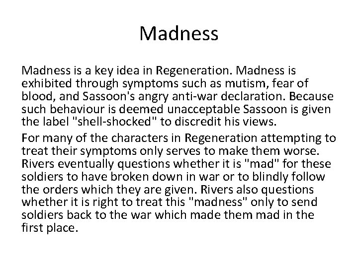 Madness is a key idea in Regeneration. Madness is exhibited through symptoms such as