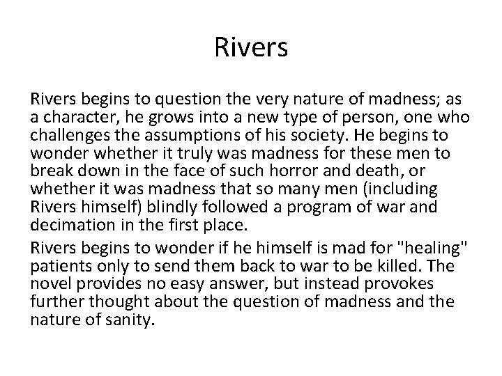 Rivers begins to question the very nature of madness; as a character, he grows