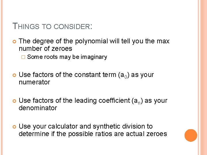 THINGS TO CONSIDER: The degree of the polynomial will tell you the max number