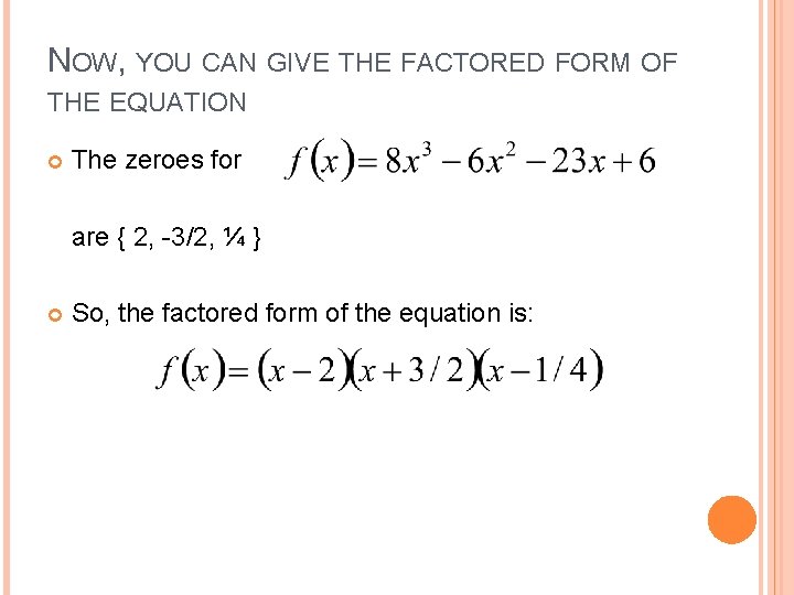 NOW, YOU CAN GIVE THE FACTORED FORM OF THE EQUATION The zeroes for are