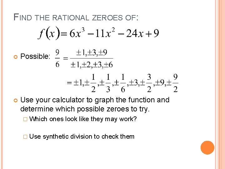 FIND THE RATIONAL ZEROES OF: Possible: Use your calculator to graph the function and