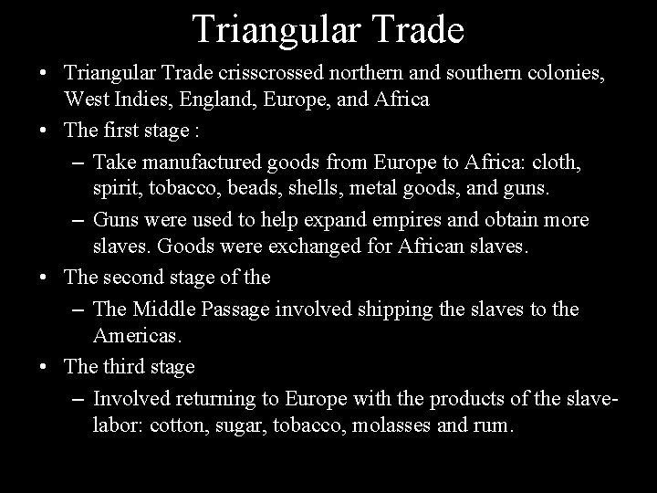 Triangular Trade • Triangular Trade crisscrossed northern and southern colonies, West Indies, England, Europe,