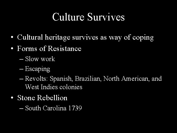 Culture Survives • Cultural heritage survives as way of coping • Forms of Resistance