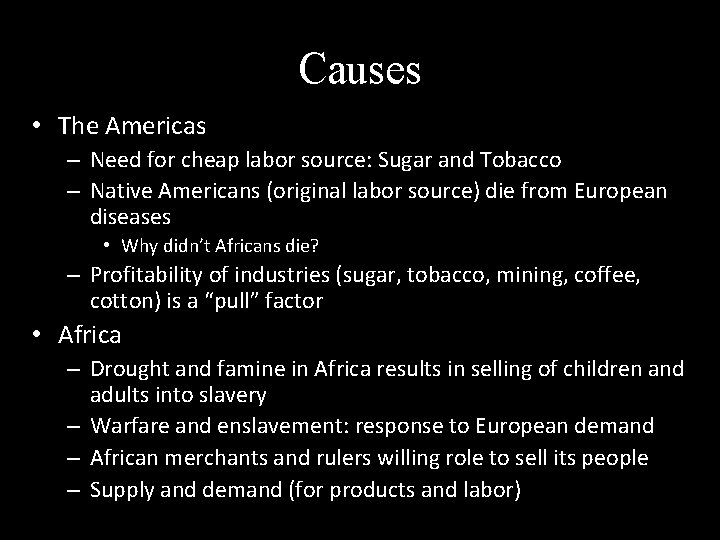 Causes • The Americas – Need for cheap labor source: Sugar and Tobacco –