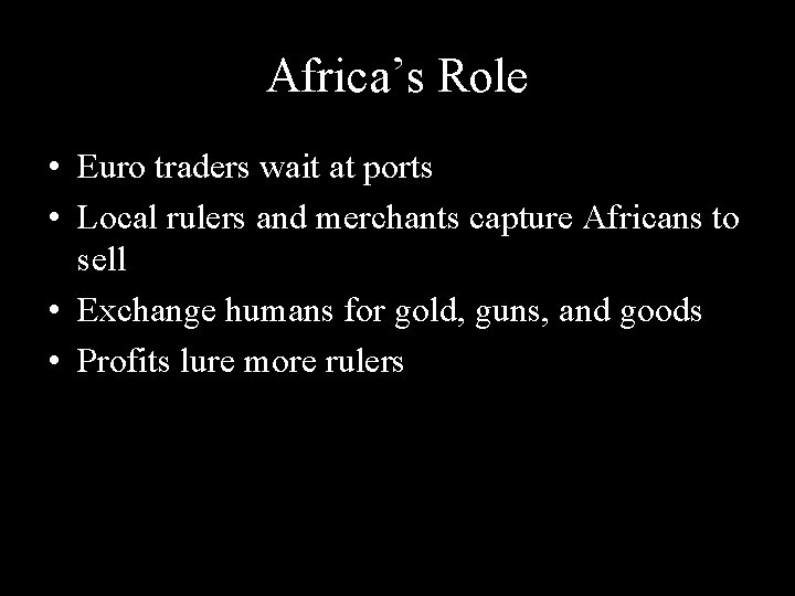 Africa’s Role • Euro traders wait at ports • Local rulers and merchants capture