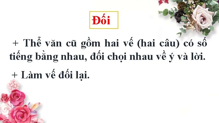 Đối + Thể văn cũ gồm hai vế (hai câu) có số tiếng bằng