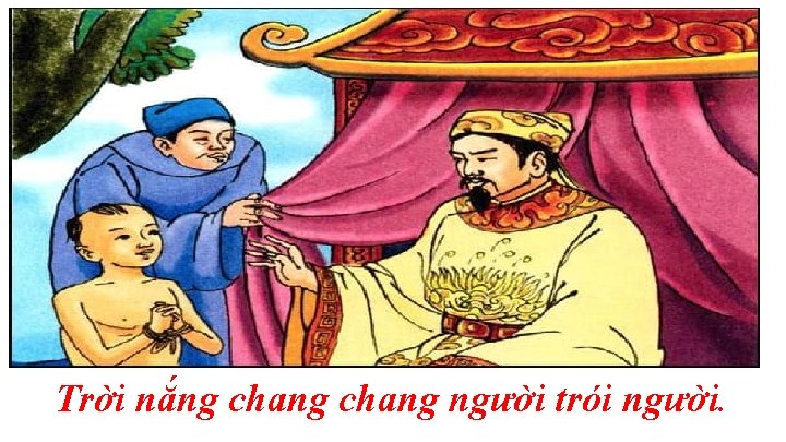 Trời nắng chang người trói người. 