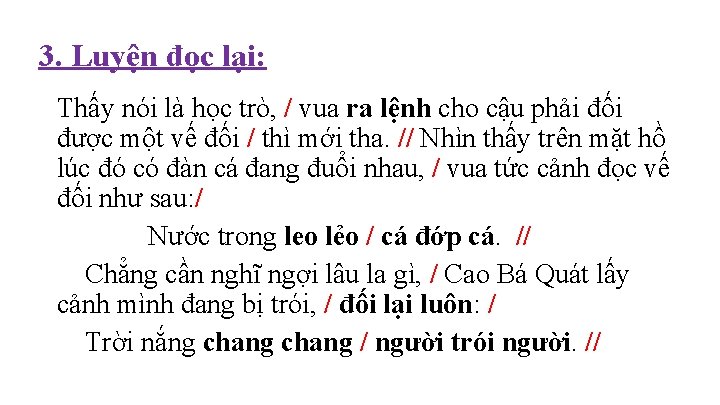 3. Luyện đọc lại: Thấy nói là học trò, / vua ra lệnh cho