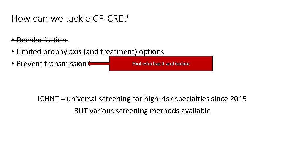 How can we tackle CP-CRE? • Decolonization • Limited prophylaxis (and treatment) options Find