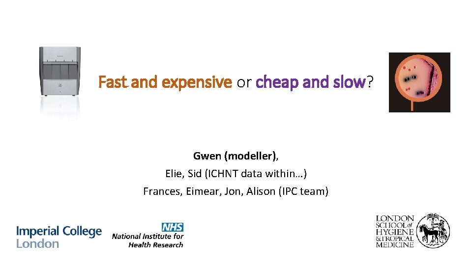 Fast and expensive or cheap and slow? Gwen (modeller), Elie, Sid (ICHNT data within…)