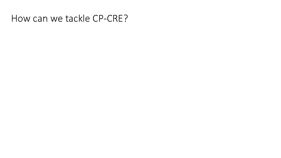 How can we tackle CP-CRE? 