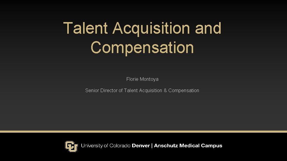 Talent Acquisition and Compensation Florie Montoya Senior Director of Talent Acquisition & Compensation 
