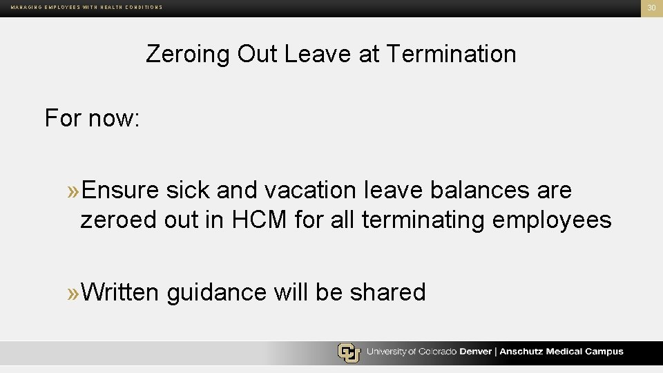 MANAGING EMPLOYEES WITH HEALTH CONDITIONS Zeroing Out Leave at Termination For now: » Ensure