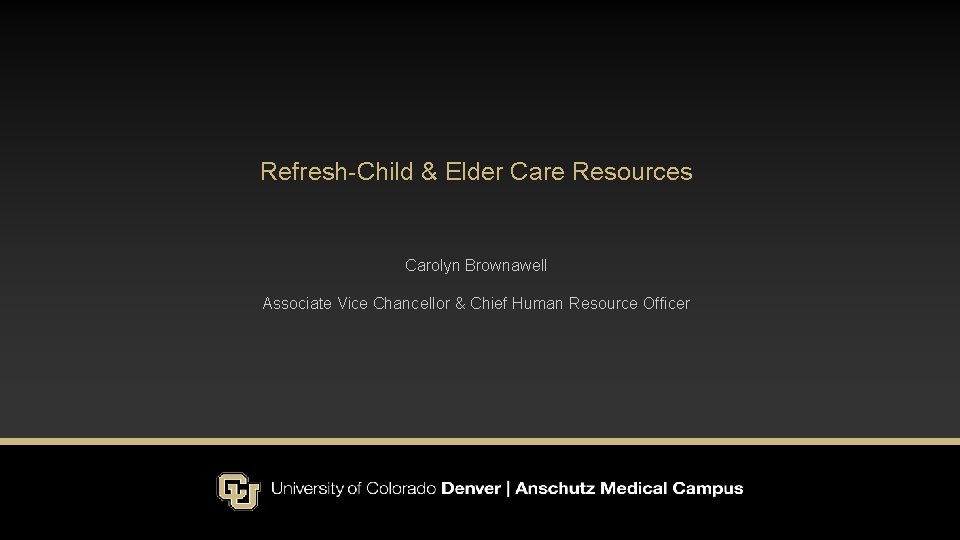 Refresh Child & Elder Care Resources Carolyn Brownawell Associate Vice Chancellor & Chief Human