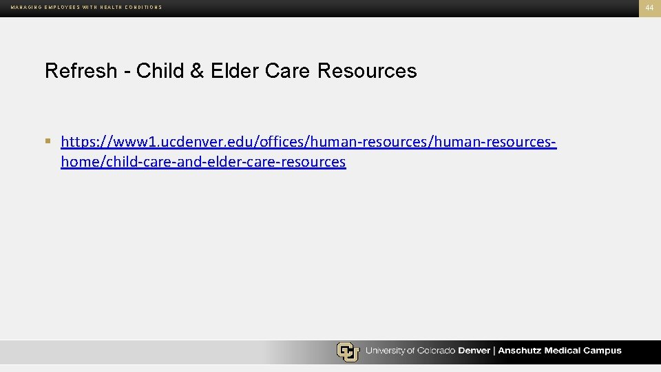 MANAGING EMPLOYEES WITH HEALTH CONDITIONS Refresh Child & Elder Care Resources § https: //www