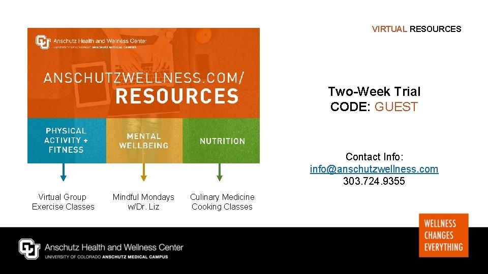 VIRTUAL RESOURCES Two-Week Trial CODE: GUEST Contact Info: info@anschutzwellness. com 303. 724. 9355 Virtual