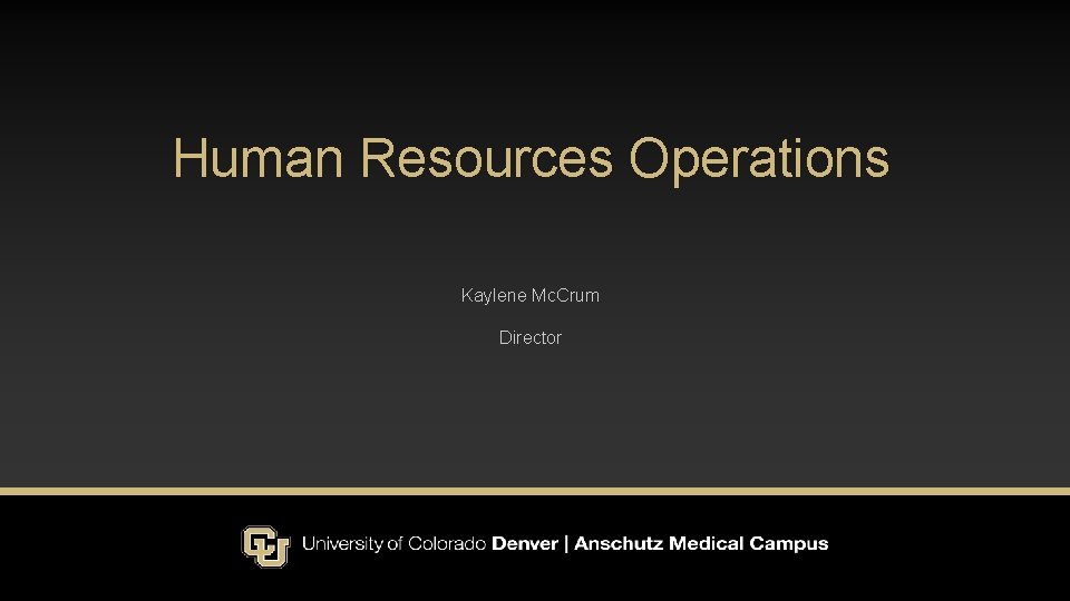 Human Resources Operations Kaylene Mc. Crum Director 