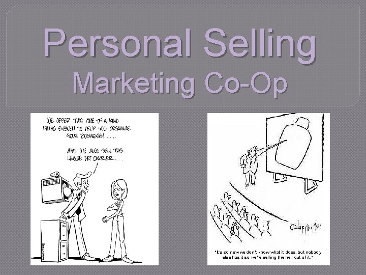 Personal Selling Marketing CoOp Its so new we