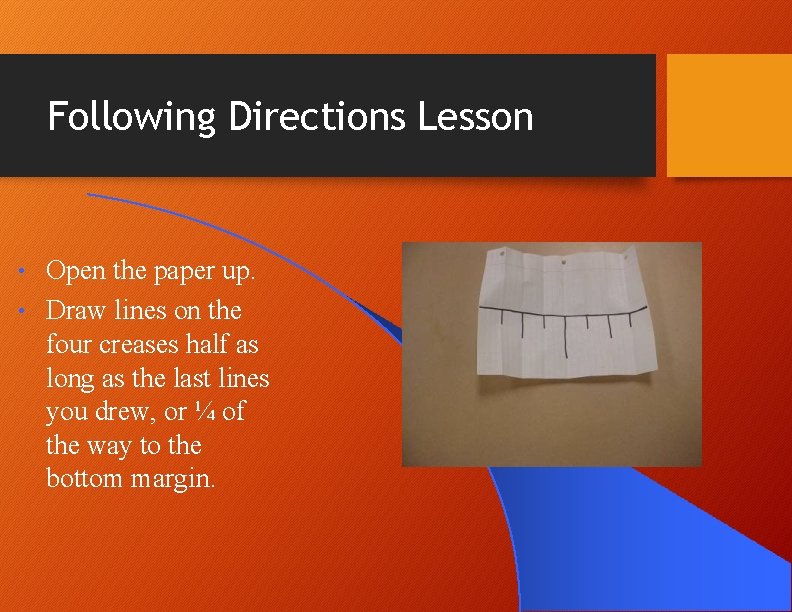 Following Directions Lesson Open the paper up. • Draw lines on the four creases Following Directions Lesson Open the paper up. • Draw lines on the four creases