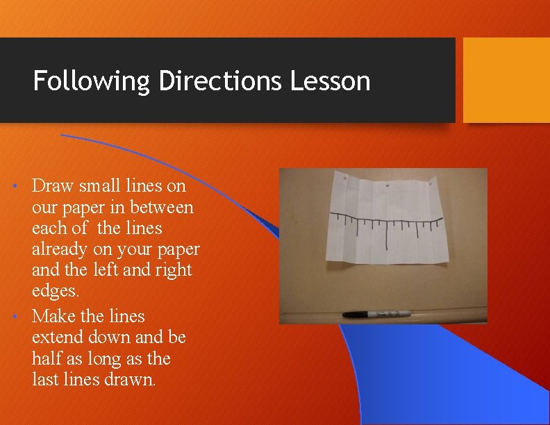 Following Directions Lesson Draw small lines on our paper in between each of the Following Directions Lesson Draw small lines on our paper in between each of the