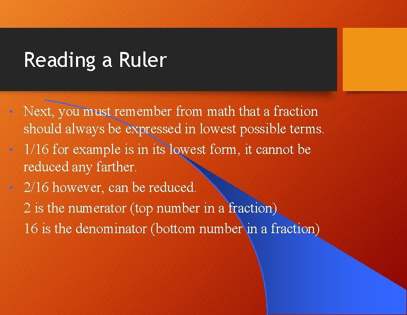 Reading a Ruler Next, you must remember from math that a fraction should always Reading a Ruler Next, you must remember from math that a fraction should always