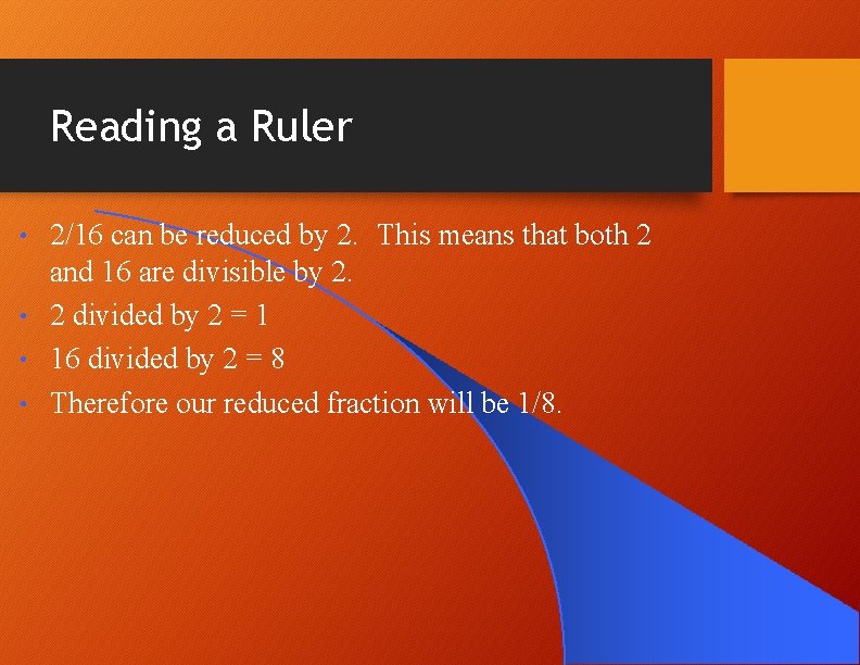 Reading a Ruler 2/16 can be reduced by 2. This means that both 2 Reading a Ruler 2/16 can be reduced by 2. This means that both 2