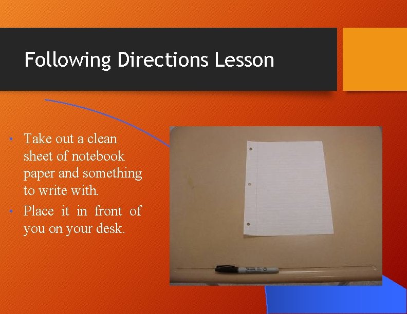 Following Directions Lesson Take out a clean sheet of notebook paper and something to Following Directions Lesson Take out a clean sheet of notebook paper and something to