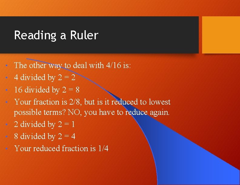 Reading a Ruler • • The other way to deal with 4/16 is: 4 Reading a Ruler • • The other way to deal with 4/16 is: 4