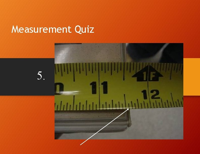 Measurement Quiz 5. Measurement Quiz 5.