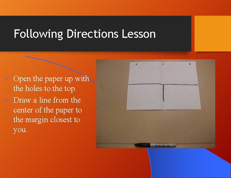 Following Directions Lesson Open the paper up with the holes to the top. • Following Directions Lesson Open the paper up with the holes to the top. •