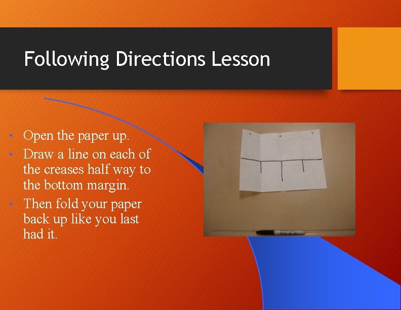 Following Directions Lesson Open the paper up. • Draw a line on each of Following Directions Lesson Open the paper up. • Draw a line on each of