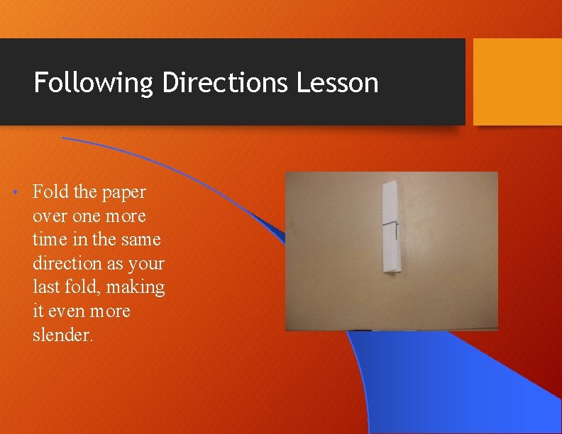Following Directions Lesson • Fold the paper over one more time in the same Following Directions Lesson • Fold the paper over one more time in the same